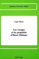 Couverture du livre « Les voyages et les proprietes d'henri michaux » de Elkan Lajos aux éditions Peter Lang