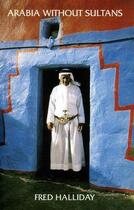 Couverture du livre « Arabia Without Sultans » de Fred Halliday aux éditions Saqi Books Digital