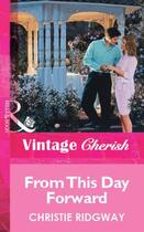 Couverture du livre « From This Day Forward (Mills & Boon Vintage Cherish) » de Christie Ridgway aux éditions Mills & Boon Series