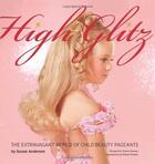 Couverture du livre « Susan anderson high glitz: the extravagant world of child beauty pageants » de Susan Anderson aux éditions Powerhouse