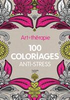 Couverture du livre « Art-thérapie ; 100 coloriages anti-stress » de  aux éditions Hachette Pratique