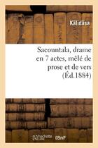 Couverture du livre « Sacountala, drame en 7 actes, mele de prose et de vers » de Kalidasa aux éditions Hachette Bnf