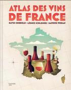 Couverture du livre « Atlas des vins de France » de Mathieu Persan et David Cobbold et Leonie Schlosser aux éditions Hachette Pratique
