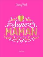 Couverture du livre « Happy book ; super maman » de  aux éditions Hachette Pratique