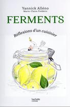 Couverture du livre « Ferments : réflexions d'un cuisinier » de Yannick Alleno et Marie-Claire Frederic aux éditions Hachette Pratique