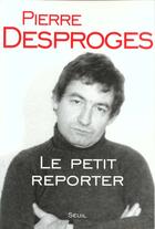 Couverture du livre « Le petit reporter » de Pierre Desproges aux éditions Seuil