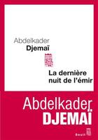 Couverture du livre « La dernière nuit de l'émir » de Abdelkader Djemaï aux éditions Seuil