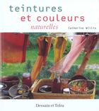 Couverture du livre « Teintures Et Couleurs Naturelles » de Catherine Willis aux éditions Dessain Et Tolra