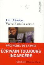 Couverture du livre « Vivre dans la vérité » de Xiaobo Liu aux éditions Gallimard