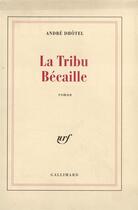 Couverture du livre « La tribu becaille » de Andre Dhotel aux éditions Gallimard