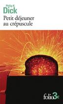 Couverture du livre « Petit déjeuner au crépuscule et autres nouvelles » de Philip K. Dick aux éditions Folio