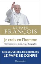 Couverture du livre « Je crois en l'homme » de Jorge Mario Bergoglio aux éditions Flammarion