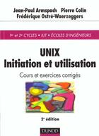 Couverture du livre « Unix ; initiation et utilisation ; cours et exercices corriges ; 2e edition » de Jean-Paul Armspach et Frederique Ostre-Waerzeggers et Pierre Colin aux éditions Dunod