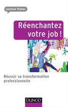 Couverture du livre « Réenchantez votre job! réussir sa transformation professionnelle » de Laurence Thomas aux éditions Dunod