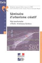 Couverture du livre « Seminaire d'urbanisme creatif : pole transfrontalier l'etoile - annemasse / geneve (debats certu n. » de Faure Jean-Jacques aux éditions Cerema