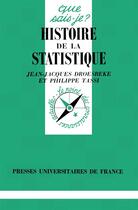 Couverture du livre « Histoire de la statistique » de Jean-Jacques Droesbeke et Philippe Tassi aux éditions Que Sais-je ?