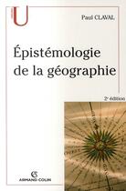 Couverture du livre « Épistémologie de la géographie » de Paul Claval aux éditions Armand Colin