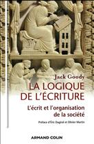 Couverture du livre « La logique de l'écriture ; l'écrit et l'organisation de la société » de Jack Goody aux éditions Armand Colin