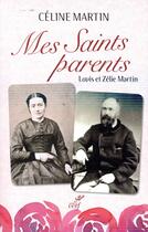 Couverture du livre « Mes saints parents ; Louis et Zélie Martin » de Celine Martin aux éditions Cerf