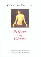 Couverture du livre « Prières au Christ » de Christian Delorme aux éditions Desclee De Brouwer