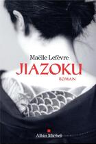 Couverture du livre « Jiazoku » de Maelle Lefevre aux éditions Albin Michel