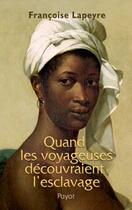 Couverture du livre « Quand les voyageuses découvraient l'esclavage » de Francoise Lapeyre aux éditions Payot