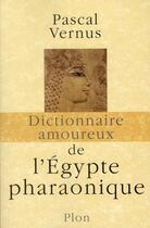 Couverture du livre « Dictionnaire amoureux : de l'Egypte pharaonique » de Michel Vernus aux éditions Plon