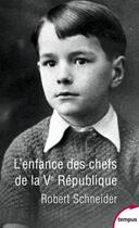 Couverture du livre « L'enfance des chefs de la Ve République » de Robert Schneider aux éditions Tempus/perrin