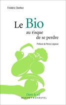 Couverture du livre « Le bio ; au risque de se perdre » de Frederic Denhez aux éditions Buchet Chastel