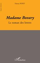 Couverture du livre « Madame Bovary ; le roman des lettres » de Thierry Poyet aux éditions L'harmattan