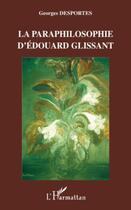 Couverture du livre « La paraphilosophie d'Edouard Glissant » de Georges Desportes aux éditions Editions L'harmattan