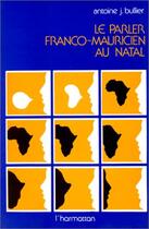 Couverture du livre « Le parler franco-mauricien au Natal » de Antoine J. Bullier aux éditions Editions L'harmattan