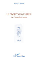 Couverture du livre « Le projet Gomorrhe ; de l'Antéchrist arabe » de Acheraf Ghanem aux éditions Editions L'harmattan