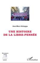 Couverture du livre « Une histoire de la Libre-Pensée » de Jean-Marc Schiappa aux éditions Editions L'harmattan
