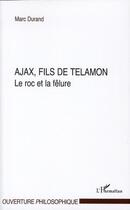 Couverture du livre « Ajax, fils de Télamon ; le roc et la fêlure » de Marc Durand aux éditions L'harmattan