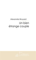 Couverture du livre « Un bien étrange couple » de Broyard-A aux éditions Le Manuscrit