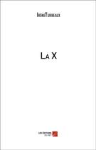 Couverture du livre « La X » de Irene Turbeaux aux éditions Editions Du Net