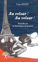 Couverture du livre « Au voleur ! au voleur ! nouvelle sur la thématique du pouvoir » de Lou Andy aux éditions Edilivre