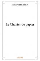 Couverture du livre « Le charter de papier » de Amiot Jean Pierre aux éditions Edilivre