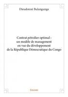 Couverture du livre « Contrat pétrolier optimal ; un modèle de management en vue du développement de la République Démocratique du Congo » de Dieudonne Bulangunga aux éditions Edilivre
