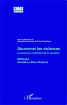 Couverture du livre « Gouverner les violences ; le processus civilisationnel en question ; mélanges Armelle Le Bras-Chopard » de Josepha Laroche et Yves Poirmeur aux éditions Editions L'harmattan