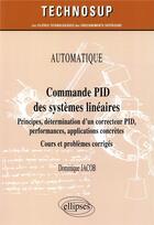 Couverture du livre « Automatique ; commande PID des systèmes linéaires ; cours et problèmes corrigé (édition 2018) » de Dominique Jacob aux éditions Ellipses