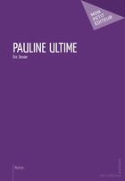 Couverture du livre « Pauline ultime » de Eric Tessier aux éditions Publibook