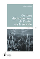 Couverture du livre « Ce long déchaînement de l'enfer sur le monde » de Andre Andries aux éditions Societe Des Ecrivains