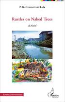 Couverture du livre « Rustles on naked trees a novel » de Lola P. K. Nkamanyang aux éditions L'harmattan