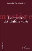 Couverture du livre « Le mystère des plaisirs volés » de Margarita Perea Zaldivar aux éditions L'harmattan