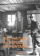 Couverture du livre « Une histoire des refuges de montagne » de Herve Bodeau aux éditions Glenat