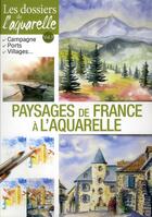 Couverture du livre « Les dossiers de l'aquarelle ; paysages de France à l'aquarelle » de  aux éditions Editions Esi