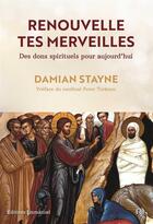 Couverture du livre « Renouvelle tes merveilles ; des dons spirituels pour aujourd'hui » de Damian Stayne aux éditions Emmanuel