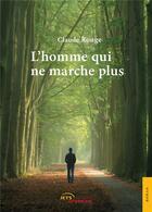 Couverture du livre « L'homme qui ne marche plus » de Claude Rouge aux éditions Jets D'encre
